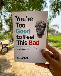 You Are Too Good To Feel This Bad - Nate Dallas - Reading Books