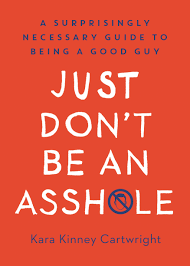 Just Don't be An Asshole - Kara Kinney Cartwright - Reading Books