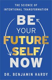 Be Your Future Self Now - Dr. Benjamin Hardy - Reading Books